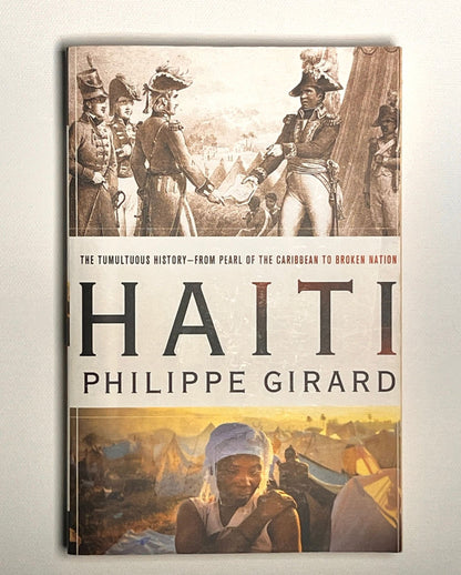 Haiti: The Tumultuous History - From Pearl of the Caribbean to Broken Nation: The Tumultuous History - From Pearl of the Caribbean to Broken Nation