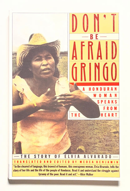 Don't Be Afraid, Gringo: A Honduran Woman Speaks From The Heart: The Story of Elvia Alvarado – An Award-Winning Oral History of Courage and Land Reform